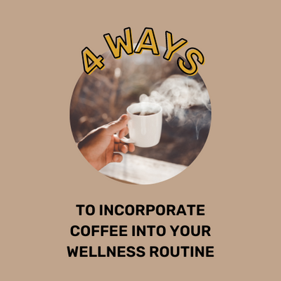 4 Ways to incorporate coffee into your wellness routine
